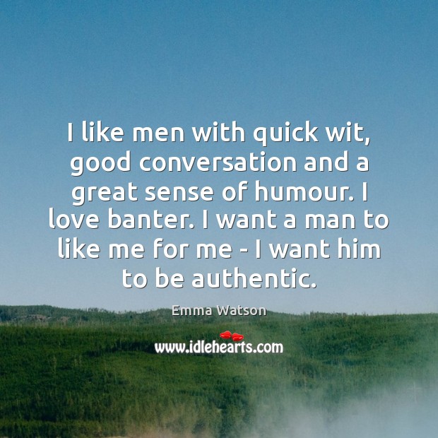 I like men with quick wit, good conversation and a great sense Image
