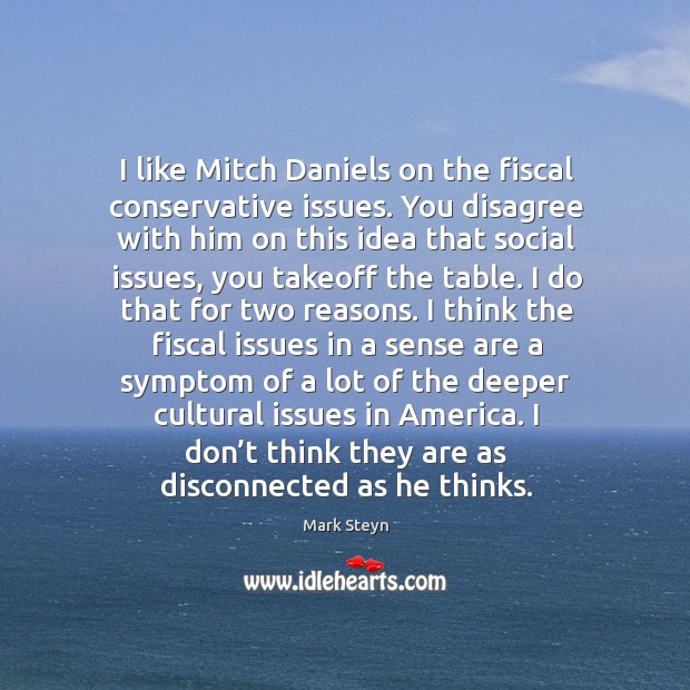 I like mitch daniels on the fiscal conservative issues. Image