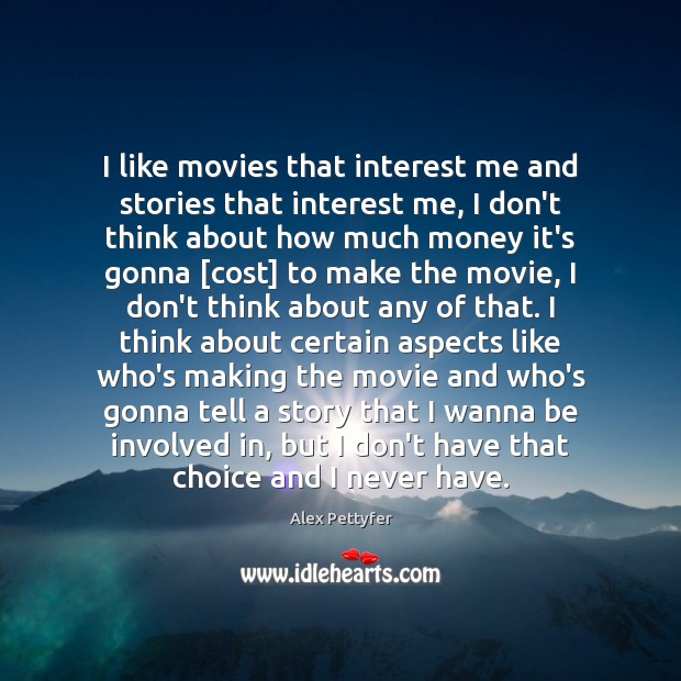 I like movies that interest me and stories that interest me, I Image