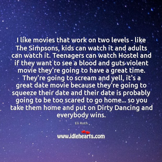 I like movies that work on two levels – like The Simpsons, Eli Roth Picture Quote