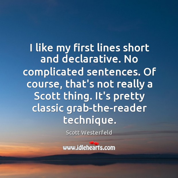 I like my first lines short and declarative. No complicated sentences. Of Scott Westerfeld Picture Quote