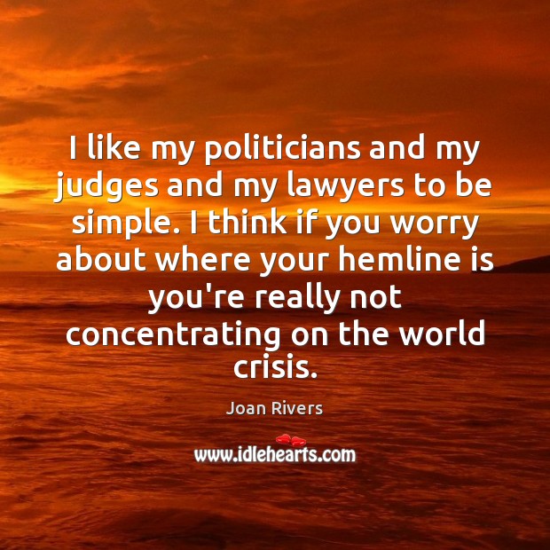 I like my politicians and my judges and my lawyers to be Joan Rivers Picture Quote