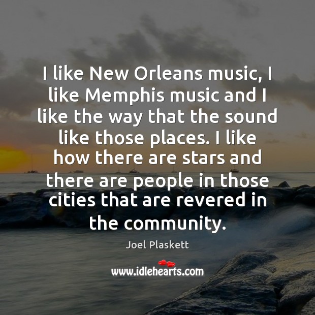 I like New Orleans music, I like Memphis music and I like Joel Plaskett Picture Quote