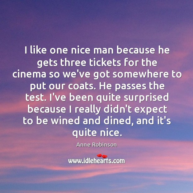 I like one nice man because he gets three tickets for the Anne Robinson Picture Quote