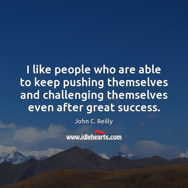 I like people who are able to keep pushing themselves and challenging Image