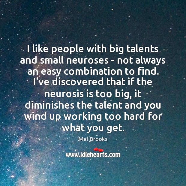 I like people with big talents and small neuroses – not always Image