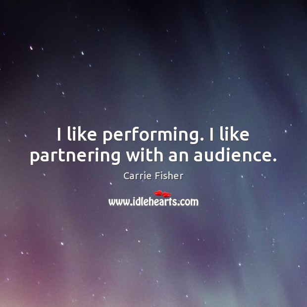 I like performing. I like partnering with an audience. Image