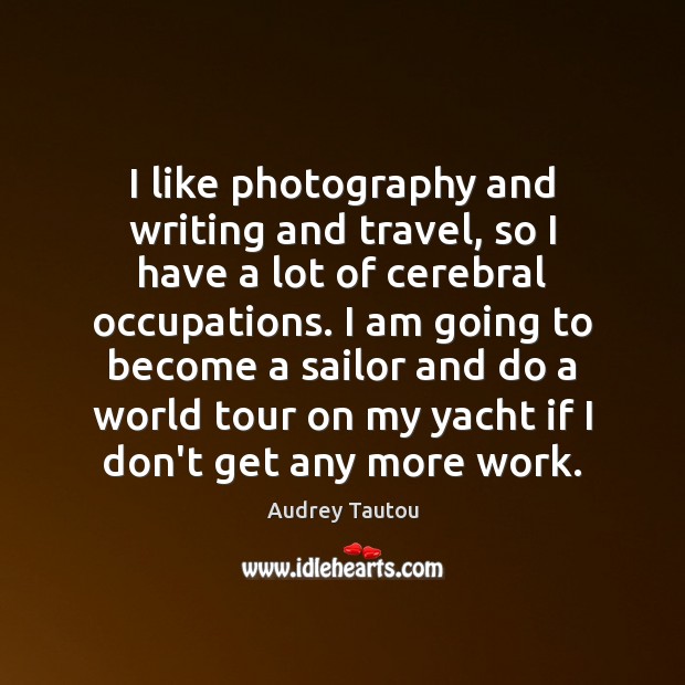 I like photography and writing and travel, so I have a lot Image