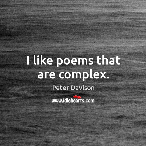 I like poems that are complex. Peter Davison Picture Quote