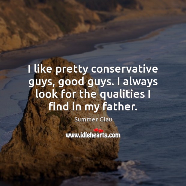 I like pretty conservative guys, good guys. I always look for the Image