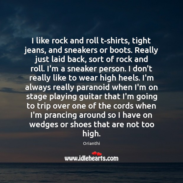 I like rock and roll t-shirts, tight jeans, and sneakers or boots. Image