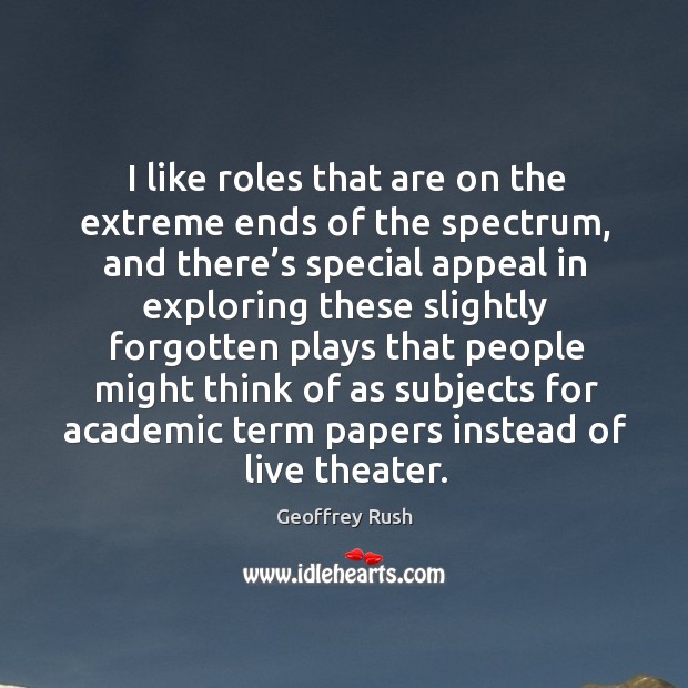 I like roles that are on the extreme ends of the spectrum, and there’s special appeal in Image