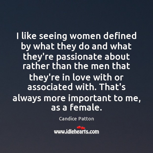 I like seeing women defined by what they do and what they’re Candice Patton Picture Quote