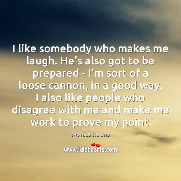 I like somebody who makes me laugh. He’s also got to be Monica Keena Picture Quote