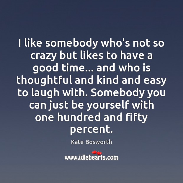 I like somebody who’s not so crazy but likes to have a Be Yourself Quotes Image