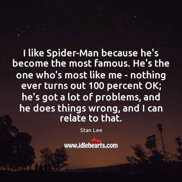 I like Spider-Man because he’s become the most famous. He’s the one Stan Lee Picture Quote