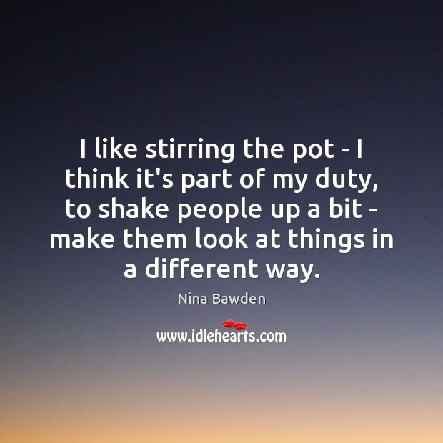 I like stirring the pot – I think it’s part of my Nina Bawden Picture Quote