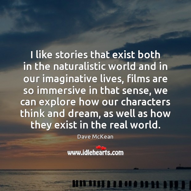 I like stories that exist both in the naturalistic world and in Dave McKean Picture Quote