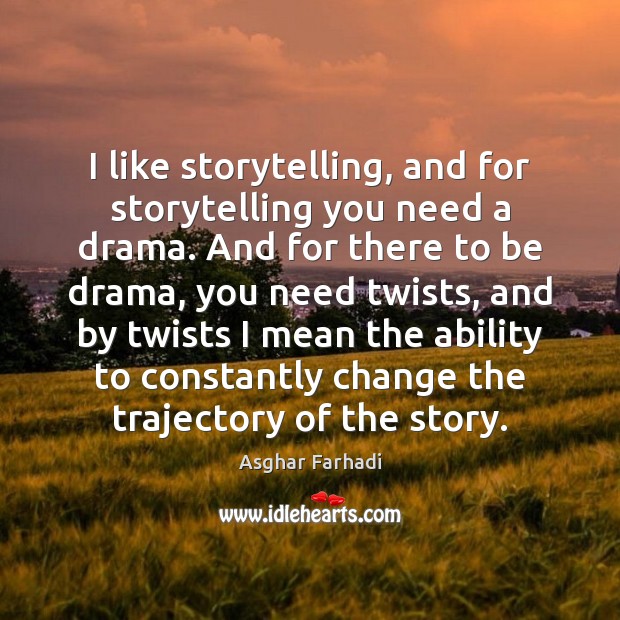 I like storytelling, and for storytelling you need a drama. And for Asghar Farhadi Picture Quote
