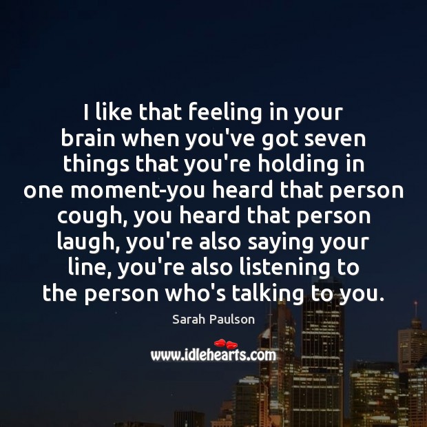 I like that feeling in your brain when you’ve got seven things Sarah Paulson Picture Quote