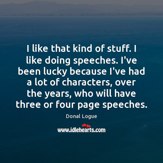 I like that kind of stuff. I like doing speeches. I’ve been Donal Logue Picture Quote