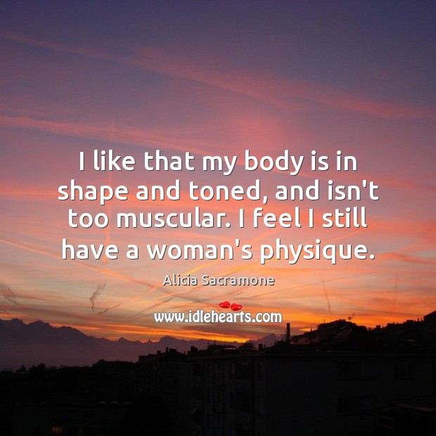 I like that my body is in shape and toned, and isn’t Alicia Sacramone Picture Quote
