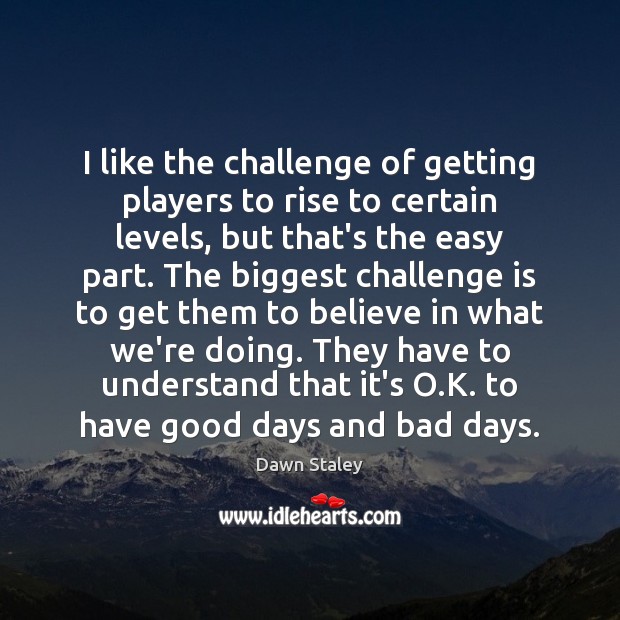 I like the challenge of getting players to rise to certain levels, Dawn Staley Picture Quote