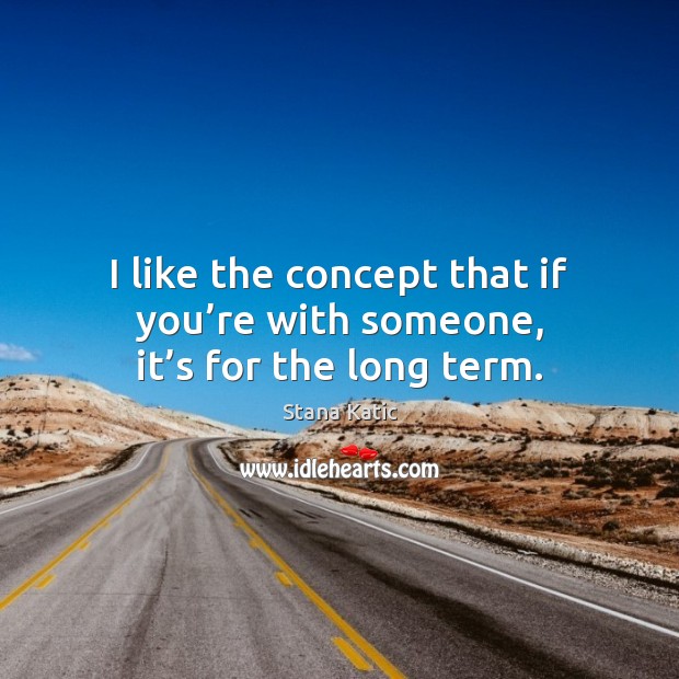 I like the concept that if you’re with someone, it’s for the long term. Image