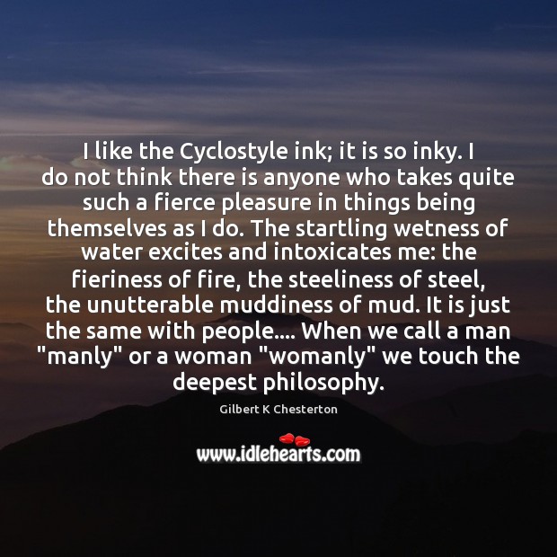 I like the Cyclostyle ink; it is so inky. I do not Gilbert K Chesterton Picture Quote