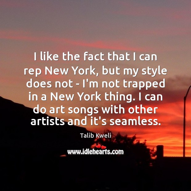 I like the fact that I can rep New York, but my Talib Kweli Picture Quote
