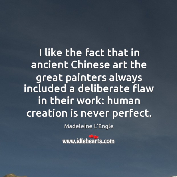 I like the fact that in ancient chinese art the great painters always Madeleine L’Engle Picture Quote