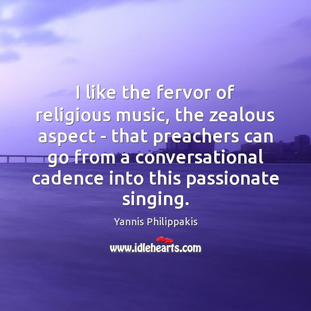 I like the fervor of religious music, the zealous aspect – that Yannis Philippakis Picture Quote