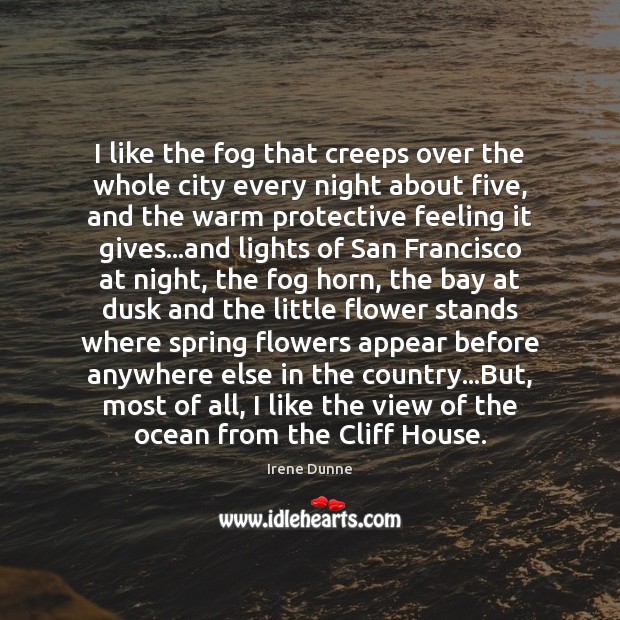 I like the fog that creeps over the whole city every night Flowers Quotes Image