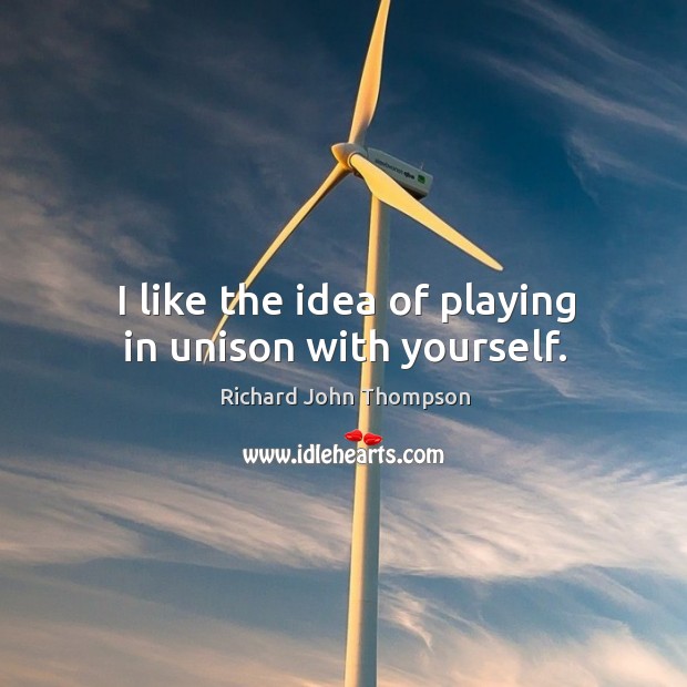 I like the idea of playing in unison with yourself. Image