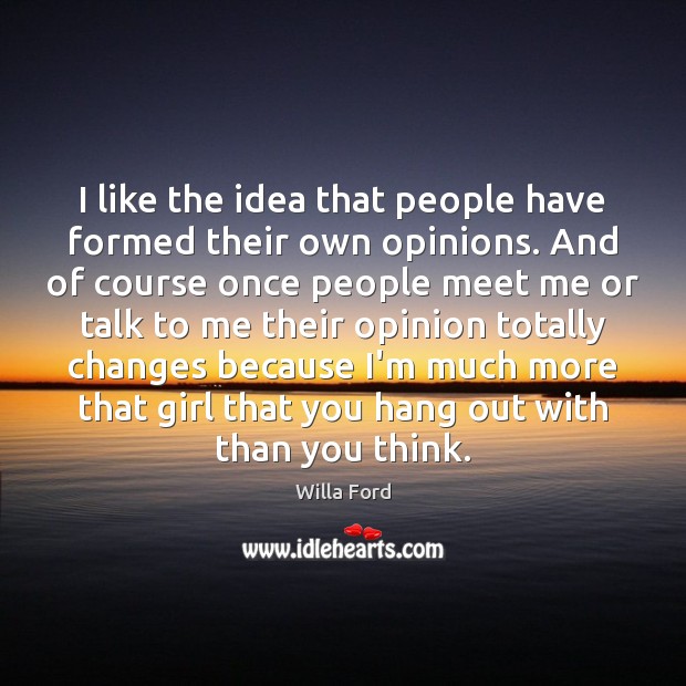 I like the idea that people have formed their own opinions. And Image