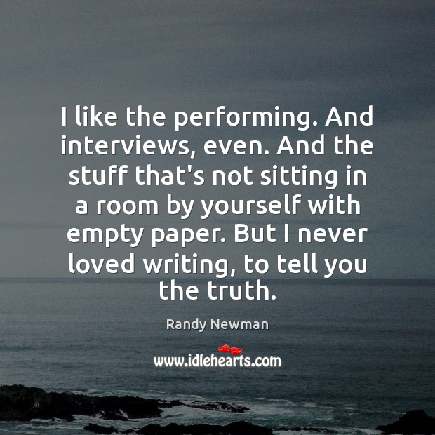 I like the performing. And interviews, even. And the stuff that’s not Randy Newman Picture Quote