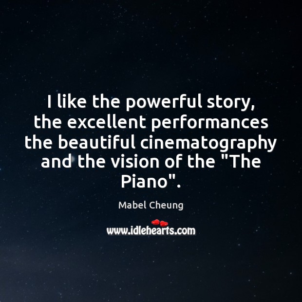 I like the powerful story, the excellent performances the beautiful cinematography and Mabel Cheung Picture Quote