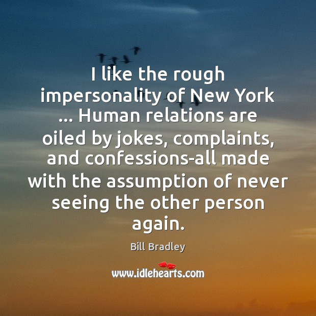I like the rough impersonality of New York … Human relations are oiled Image