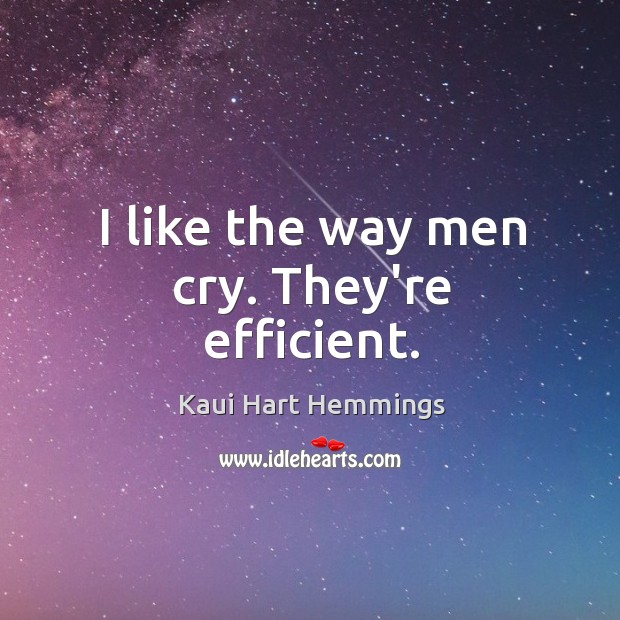 I like the way men cry. They’re efficient. Kaui Hart Hemmings Picture Quote