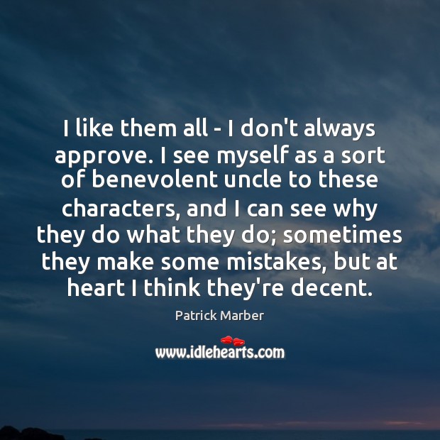 I like them all – I don’t always approve. I see myself Patrick Marber Picture Quote