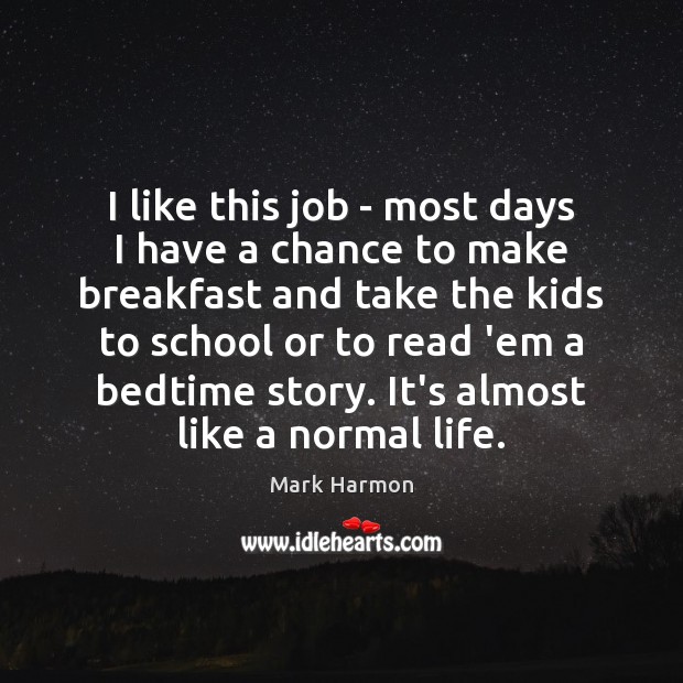 I like this job – most days I have a chance to School Quotes Image