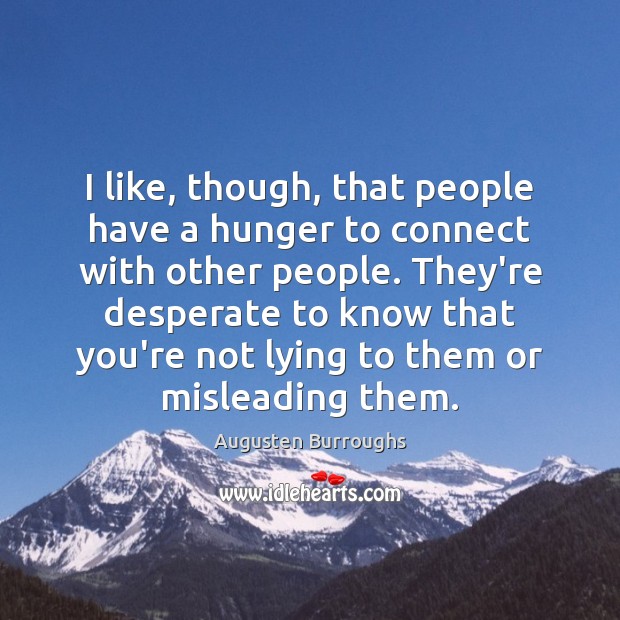 I like, though, that people have a hunger to connect with other Augusten Burroughs Picture Quote