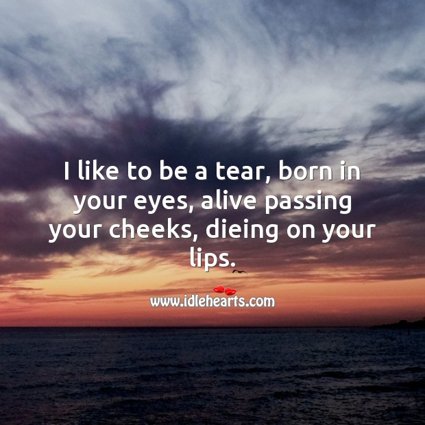 I like to be a tear. Love Messages Image