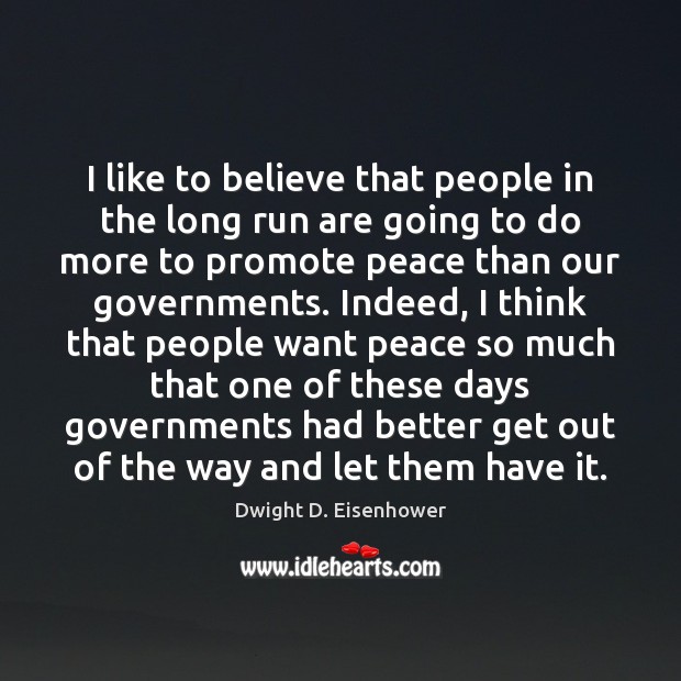 I like to believe that people in the long run are going Dwight D. Eisenhower Picture Quote