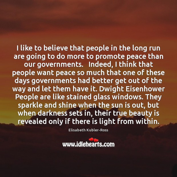 I like to believe that people in the long run are going Elisabeth Kubler-Ross Picture Quote