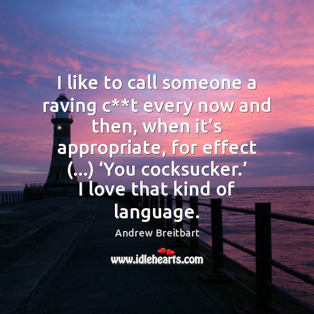 I like to call someone a raving c**t every now and Andrew Breitbart Picture Quote