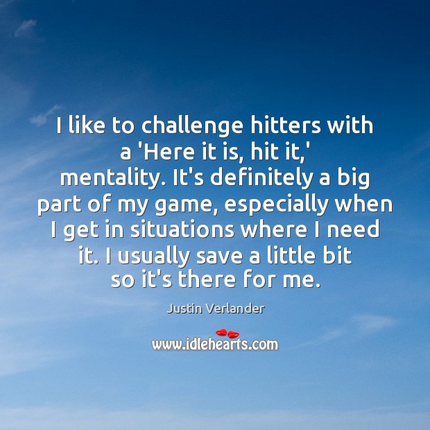 I like to challenge hitters with a ‘Here it is, hit it, Challenge Quotes Image