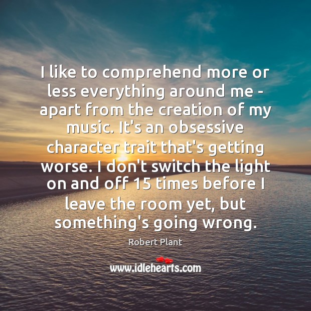 I like to comprehend more or less everything around me – apart Image