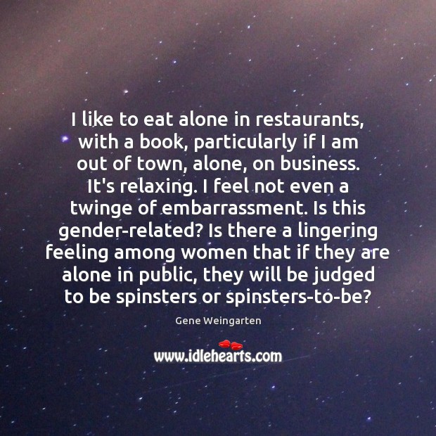 I like to eat alone in restaurants, with a book, particularly if Alone Quotes Image