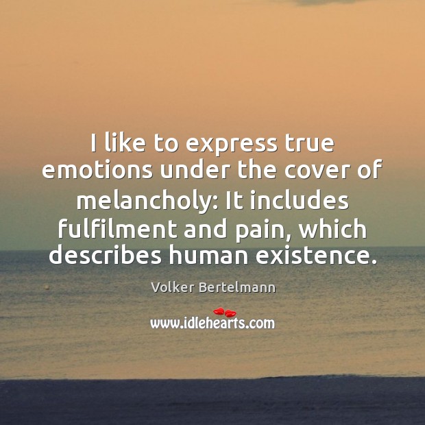 I like to express true emotions under the cover of melancholy: It Volker Bertelmann Picture Quote